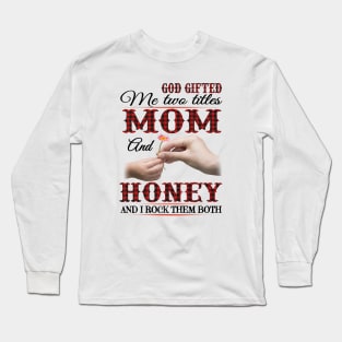 Vintage God Gifted Me Two Titles Mom And Honey Wildflower Hands Flower Happy Mothers Day Long Sleeve T-Shirt